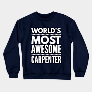 WORLD'S MOST AWESOME CARPENTER Crewneck Sweatshirt